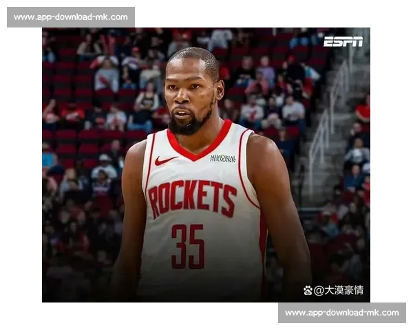 杜兰特加盟火箭：死神攻坚与钢铁防线的完美共振